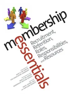 USED-Membership Essentials: Recruitment, Retention, Roles, Responsibilities, and Resources by ASAE & The Center Membership Section Council (Unknown)