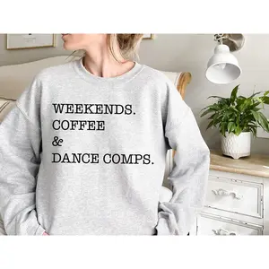 Funny Hoodie Weekends Coffee and Dance Sweatshirt Dance Competition Sweatshirt Dance Competitions Gift Dance Teacher Gift Comp Sweatshirt Dance Coach Classic Unisex Sweatshirt U