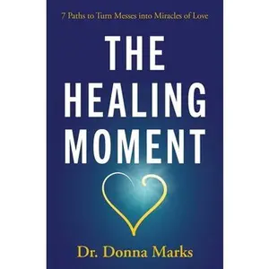 USED-The Healing Moment: 7 Paths to Turn Messes Into Miracles of Love by Marks, Donna (Paperback)