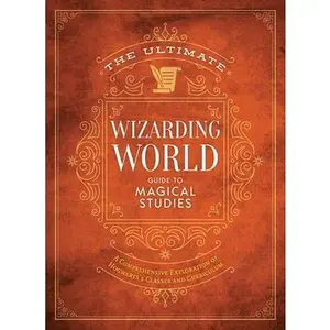 USED-The Ultimate Wizarding World Guide to Magical Studies: A Comprehensive Exploration of Hogwarts's Classes and Curriculum by The Editors of Mugglenet (Hardcover)