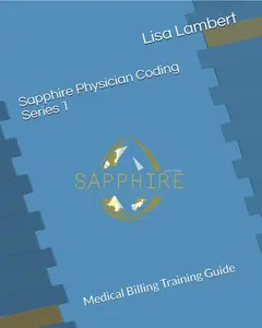 Sapphire Physician Coding Series 1 by Lisa Lambert - Medical Billing Training Guide for Beginners - Soft Cover Edition