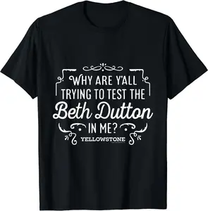 Yellowstone Trying To Test The Beth Dutton In Me TShirt Sweatshirt, Hoodie, Comfort Colors