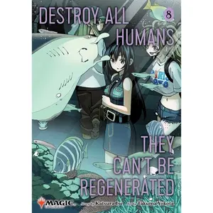 Destroy All Humans. They Can't Be Regenerated. a Magic: The Gathering Manga, Vol. 8: Limited Edition Magic: The Gathering Card Included in First Print by Katsura Ise (Paperback)