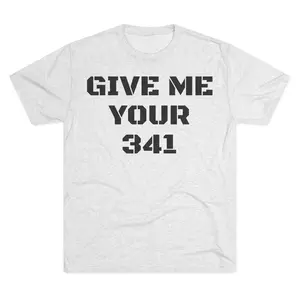 GIVE ME YOUR 341 Tri-Blend Tee, Army Basic Training T-Shirt, Military Graduation Gift, Patriotic Apparel, Workout Shirt, Memorial Day Clothing