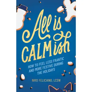 USED-All Is Calmish: How to Feel Less Frantic and More Festive During the Holidays by Feliciano, Niro (Hardcover)