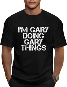 100% Cotton I'M GARY DOING GARY THINGS Shirt Funny Christmas Gift Idea