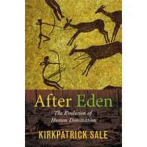 USED-After Eden: The Evolution of Human Domination by Sale, Kirkpatrick (Paperback)