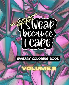 BLACKLIGHT EDITION - I Swear Because I Care - Volume Two - A Sweary Motivational Adult Coloring Book - 49 Unique Designs - 7.5" x 9.25  swearword  motivational   therapy  funny coloringbook adults color marker color therapy coloringpages for
