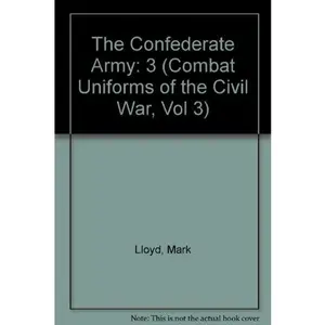 USED-The Confederate Army (Combat Uniforms of the Civil War, Vol 3) by Mark Lloyd (Unknown)