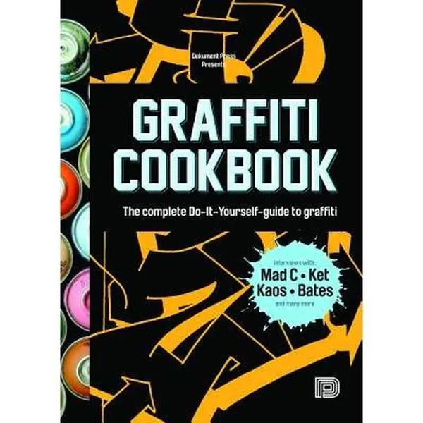 Graffiti Cookbook: The Complete Do-It-Yourself-Guide to Graffiti -- Bjorn Almqvist - Paperback