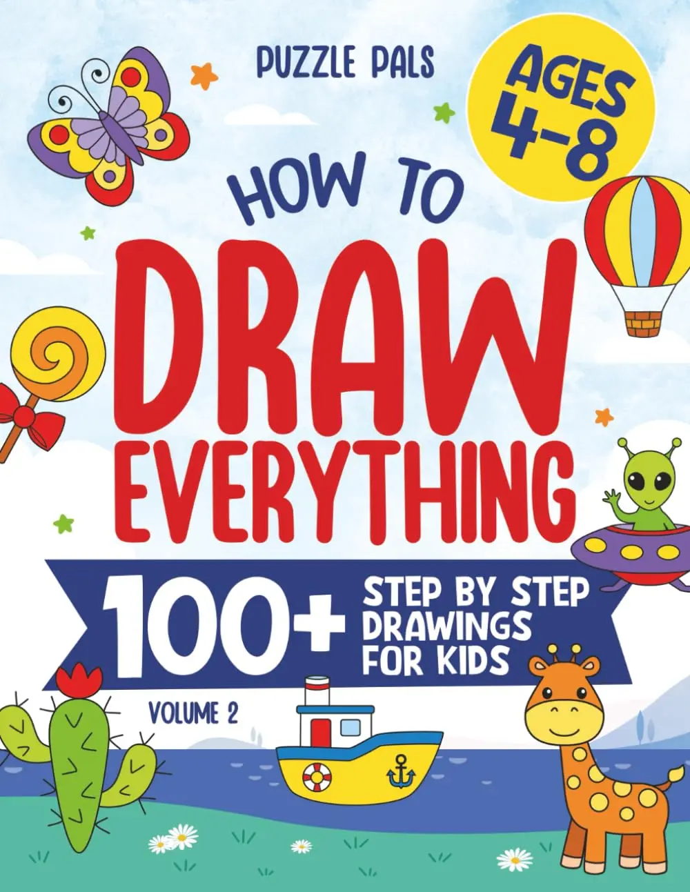 How To Draw Everything Volume 2: 100+ Step By Step Drawings For Kids Ages 4 to 8