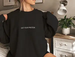 Eat your protein sweatshirt, lifting sweatshirts, workout motivation sweater,