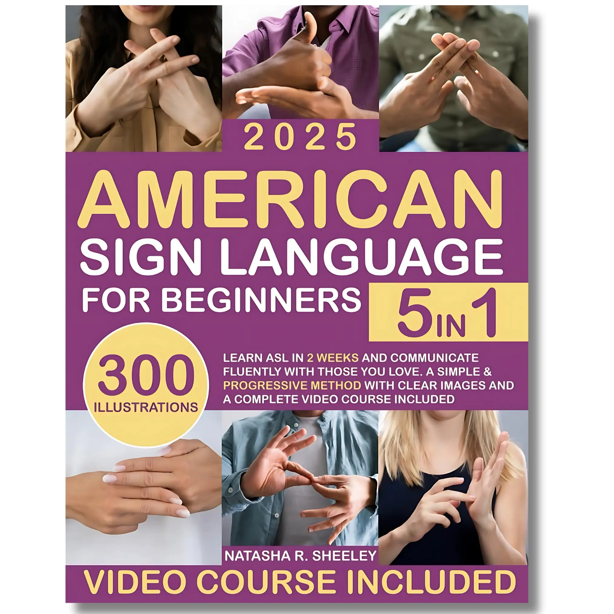 American Sign Language for Beginners: [5 in 1] Learn ASL in 2 Weeks and Communicate Fluently with Those You Love | A Simple & Progressive Method with Clear Images and a Complete Video Course Included