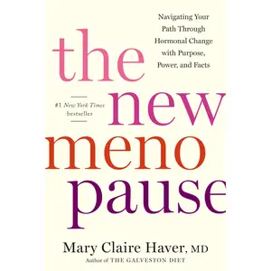 The New Menopause: Navigating Your Path Through Hormonal Change with Purpose, Power, and Facts -- Mary Claire Haver - Hardcover