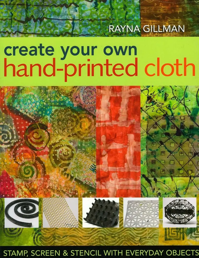 Used English Paperback Book - Create Your Own Hand-Printed Fabric: Stamp, Screen & Stencil with Everyday Objects for Silk, Gelatin Printing Designs by Rayna Gillman