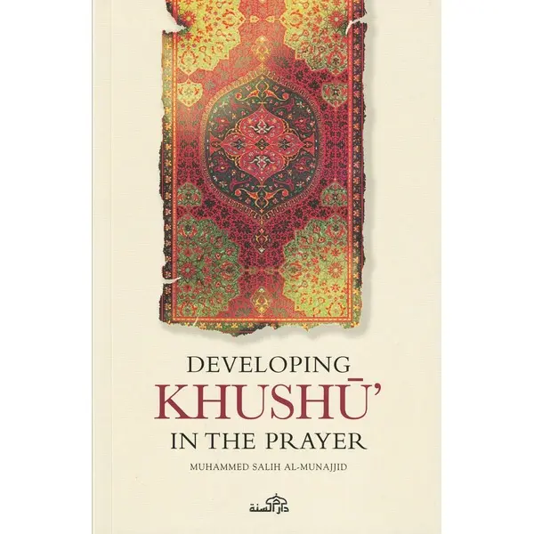 Developing Khushu in the Prayer Islamic Prayer Guide Book by Muhammad Salih al-Munajjid