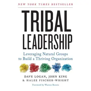 Tribal Leadership: Leveraging Natural Groups to Build a Thriving Organization by Dave Logan||John King||Halee Fischer-Wright [Paperback Book]