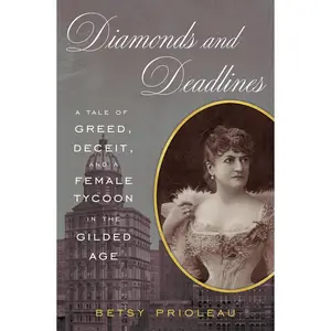 USED-Diamonds and Deadlines: A Tale of Greed, Deceit, and a Female Tycoon in the Gilded Age by Prioleau, Betsy (Hardcover)