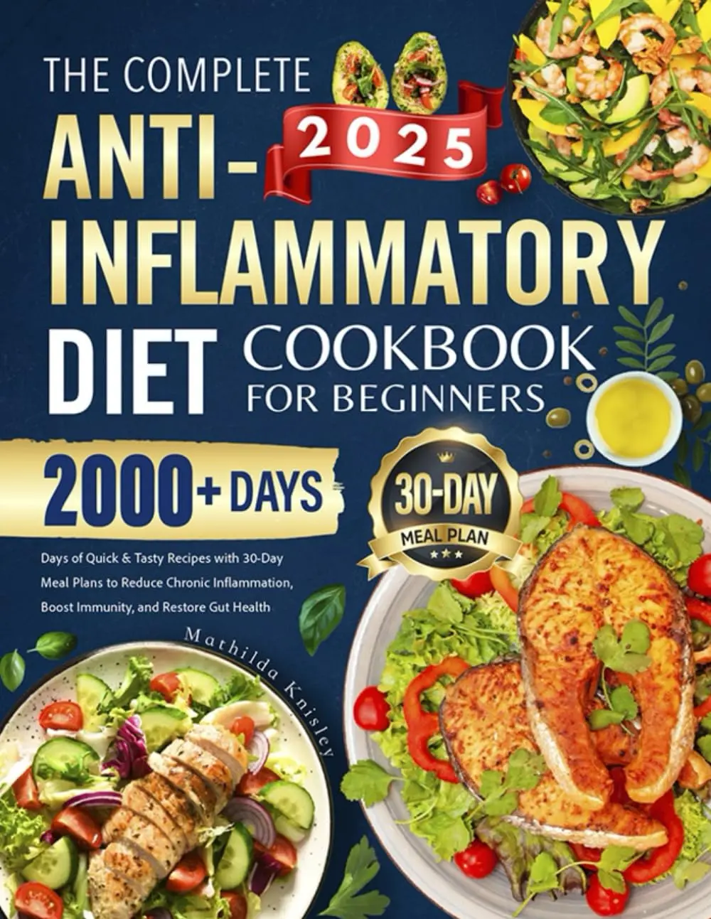 The Complete Anti-Inflammatory Diet Cookbook for Beginners: 2000+ Days of Quick & Tasty Recipes with 30-Day Meal Plans to Reduce Chronic Inflammation, Boost Immunity, and Restore Gut Health