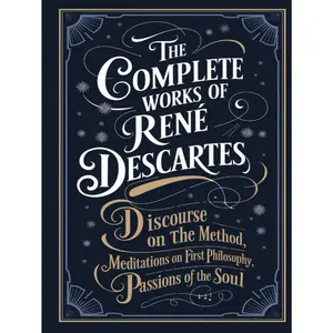 The Complete Works of Rene Descartes: Discourse on the Method, Meditations on First Philosophy & More (Grapevine Edition) (The Masters of Philosophy Collection: Timeless Writings) Hardcover – December 10, 2024
