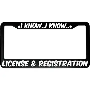 I Know I Know License and Registration Funny Aluminum Car License Plate Frame, Car Accessories