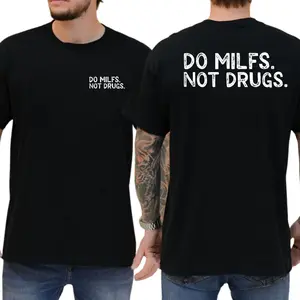 Do Milfs Not Drugs 2-Sides T-Shirt, Funny Joke Shirt, Gifts For Friend, College Party Graphics Tee, Men's Gifts, Casual Menswear, For Men