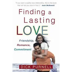 USED-Finding a Lasting Love: Friendship, Romance, Commitment by Dick Purnell (Paperback)