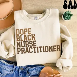 Dope Black Nurse Practitioner Sweatshirt, Melanated Nurse Practitioner Gifts, Graduation Gifts, Black History Crewneck Shirt, Educated