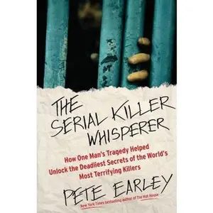USED-The Serial Killer Whisperer: How One Man's Tragedy Helped Unlock the Deadliest Secrets of the World's Most Terrifying Killers by Pete Earley (Hardcover)