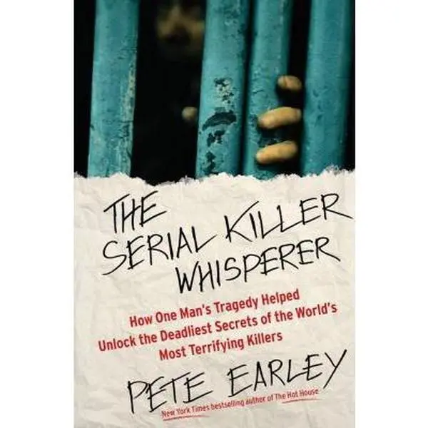 USED-The Serial Killer Whisperer: How One Man's Tragedy Helped Unlock the Deadliest Secrets of the World's Most Terrifying Killers by Pete Earley (Hardcover)