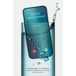The Call I Almost Missed: 365 Days Without a Cell Phone and What It Taught Me About Love, Presence, and the Lies We Live -- Tommy Short, Paperback