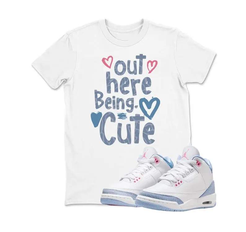 3 Cobalt Bliss Sneaker Match Out here being cute Shirt, Tshirt for Jd 3 Cobalt Bliss, Adult and Youth Sneaker Match Shirts, White Tee