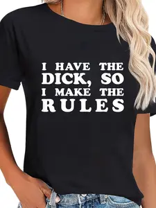 100% Cotton I Have The Dick So I Make The Rules Funny Sarcams Saying T-Shirt