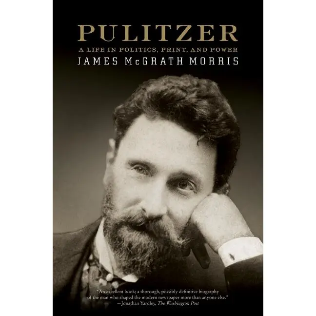 Pulitzer: A Life in Politics, Print, and Power by James McGrath Morris [Paperback Book]