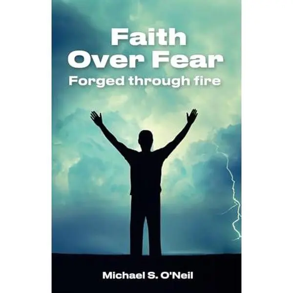 USED-Faith Over Fear: Forged Through Fire by Michael S. O'Neil (Paperback)