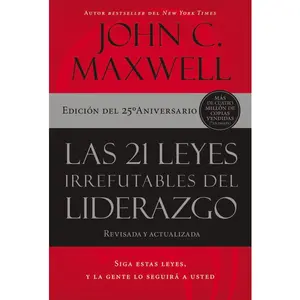 Las 21 leyes irrefutables del liderazgo: Siga estas leyes, y la gente lo seguirá a usted