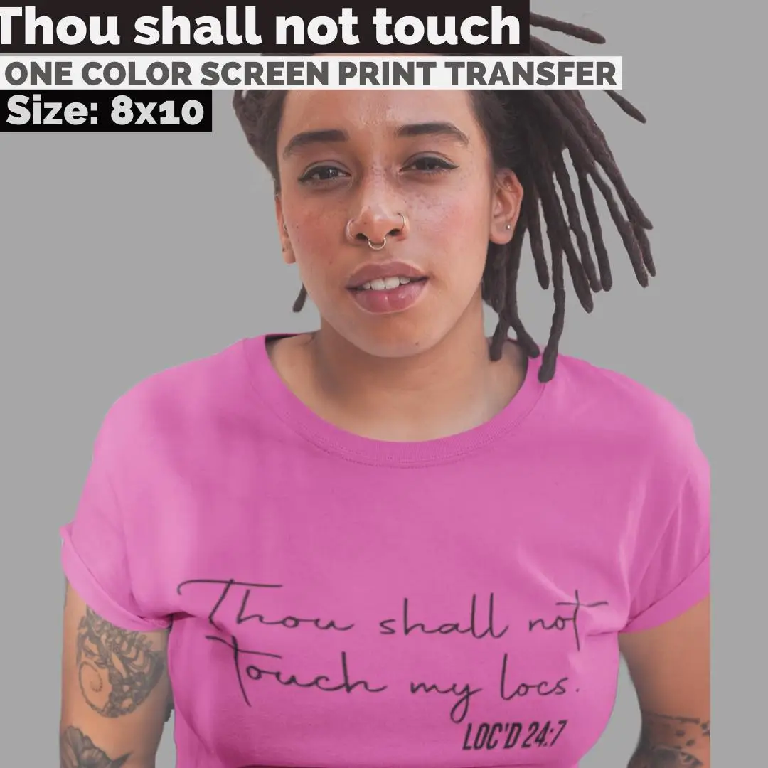 Thou Shall Not Touch My Locs Screen Print Transfers