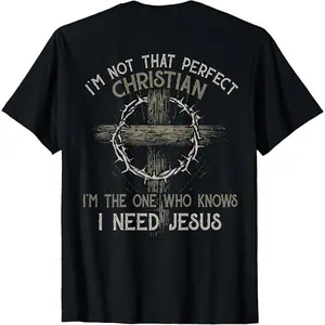 I‘m Not That Perfect Christian I‘m The One Who Knows I Need Jesus Graphic T-Shirt Casual Tee Made In USA For Women For Men [Urbanvoice Decay.US 180G/230G 100% cotton short-sleeve/hoodie, soft and comfortable]