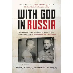 With God in Russia: The Inspiring Classic Account of a Catholic Priest's Twenty-three Years in Soviet Prisons and Labor Camps by Walter J. Ciszek||Daniel L. Flaherty||James Martin [Paperback Book]