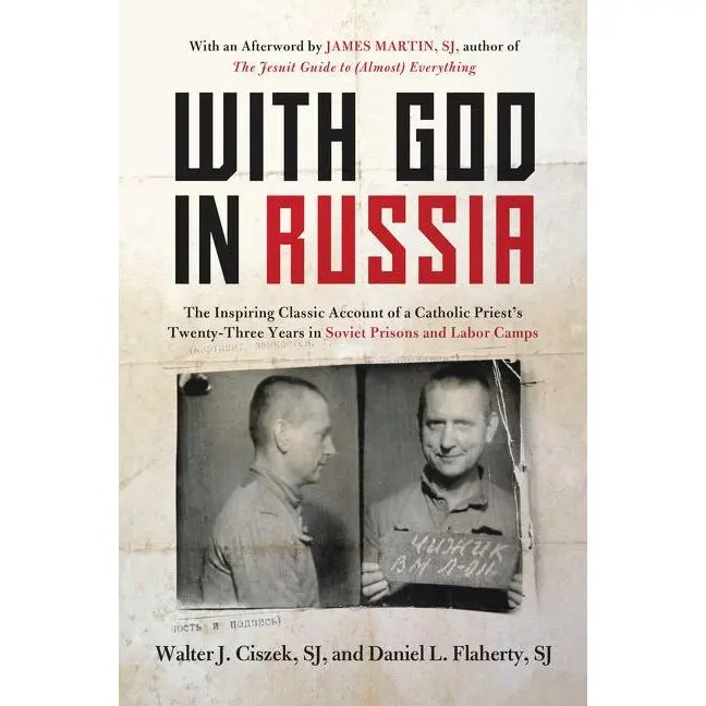 With God in Russia: The Inspiring Classic Account of a Catholic Priest's Twenty-three Years in Soviet Prisons and Labor Camps by Walter J. Ciszek||Daniel L. Flaherty||James Martin [Paperback Book]