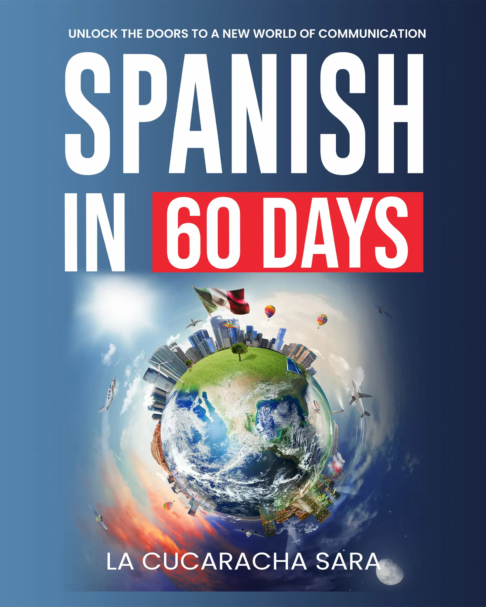 Spanish in 60 Days: The Language Learning Workbook With Common Slang Words & Phrases, Conversation Starters, & Grammar Rules to Live By!