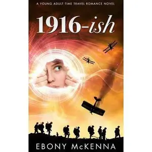 USED-1916-ish: A Young Adult Time Travel Romance Novel by McKenna, Ebony (Paperback)