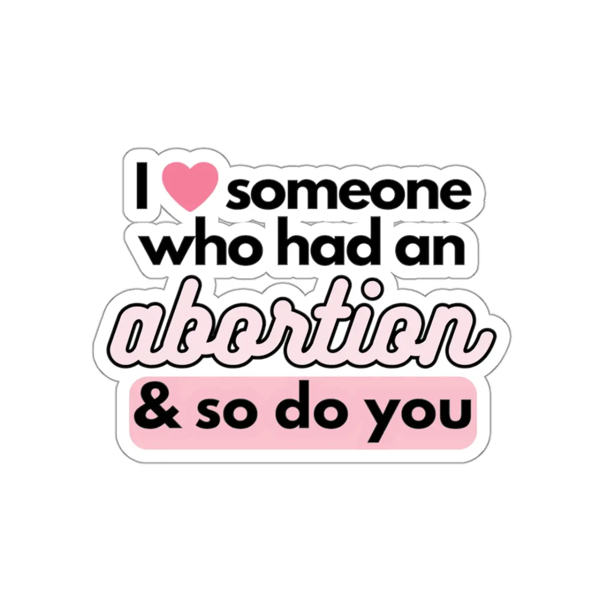 Pro-Choice Sticker, Abortion Rights Custom Sticker, I Love Someone Who Had an Abortion and So Do You, Women's Rights are Human Rights