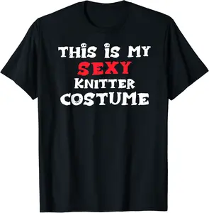 This is my Sexy KNITTER Costume Halloween Costume KNITTERS T-Shirt - Latellestcha Shop 58B08GSRYJ2P