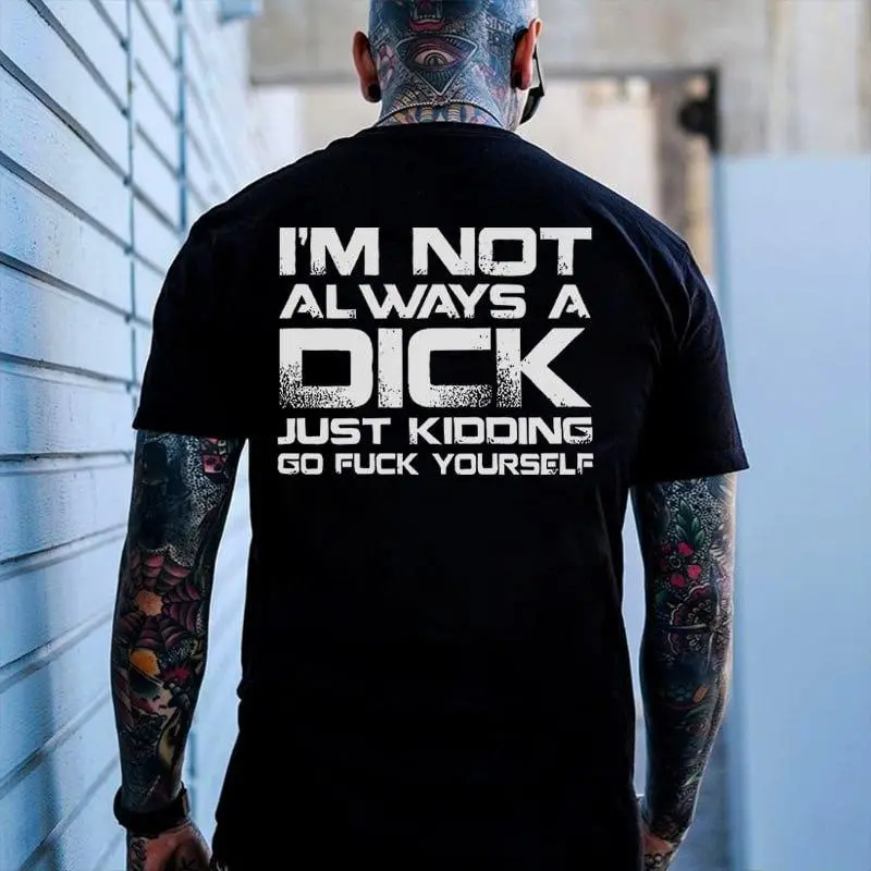 I'M NOT ALWAYS A D*CK t-shirt