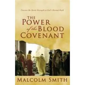 USED Book - The Power of the Blood Covenant: Uncover the Secret Strength in God's Eternal Oath by Smith, Malcolm (Paperback) - english