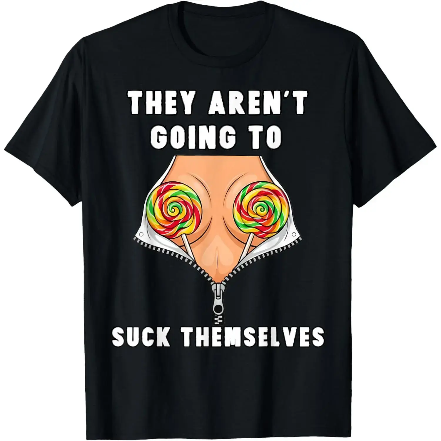 They aren't Going to Suck Themselves Funny Inappropriate T-Shirt