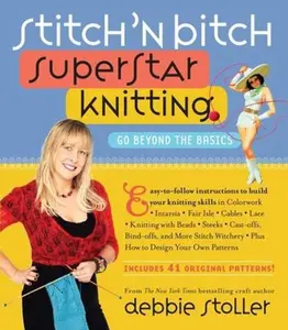 USED-Stitch 'n Bitch Superstar Knitting: Go Beyond the Basics [With 41 Patterns] by Stoller, Debbie (Paperback)