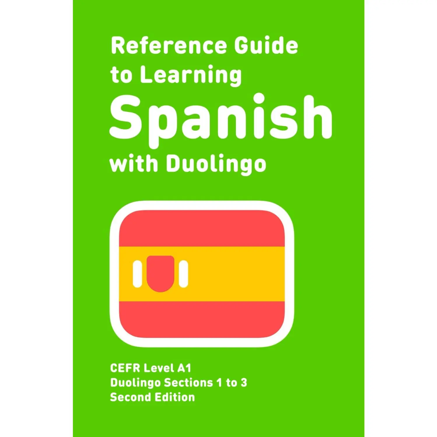 The Reference Guide to Learning Spanish with Duolingo: Level A1 (Duolingo Reference Guides)