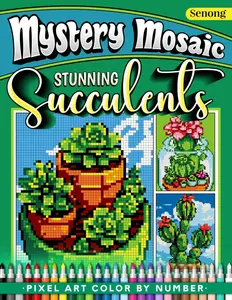 Mystery Mosaics Color by Number Stunning Succulents: 50 Mesmerizing Pixel Art Florarium Plants Tropical Cactus For Relaxation & Inspiration
